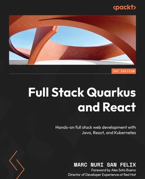 Full Stack Quarkus and React [Book]