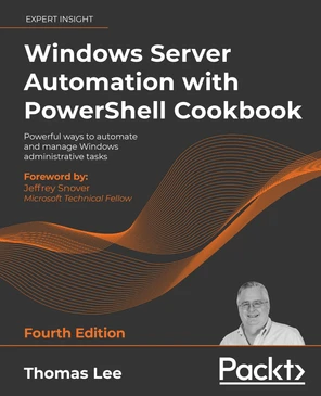 Windows Server Automation with PowerShell Cookbook - Fourth Edition [Book]