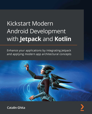 Kickstart Modern Android Development with Jetpack and Kotlin [Book]