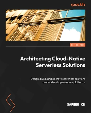 Architecting Cloud-Native Serverless Solutions [Book]