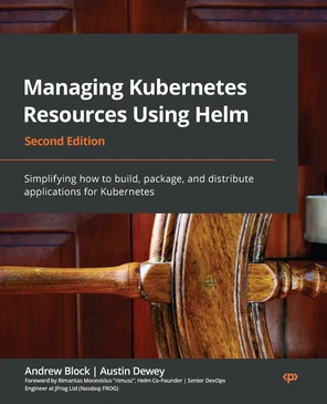 Managing Kubernetes Resources Using Helm - Second Edition [Book]