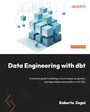Chapter 13: Moving Beyond the Basics - Data Engineering with dbt [Book]