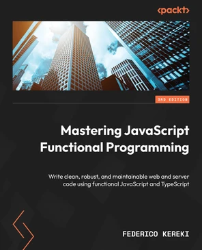 Mastering JavaScript Functional Programming - Third Edition [Book]