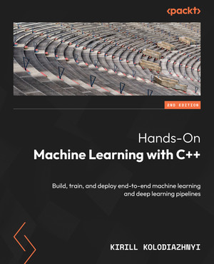 Hands-On Machine Learning with C++ - Second Edition [Book]