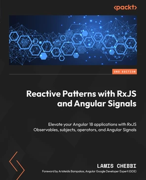 Reactive Patterns with RxJS and Angular Signals - Second Edition [Book]