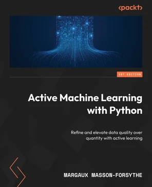 Active Machine Learning with Python [Book]