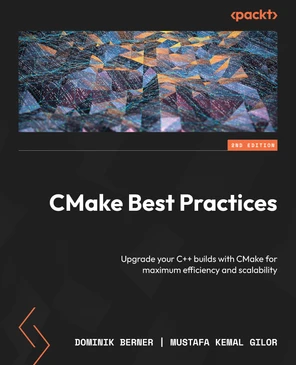 CMake Best Practices - Second Edition [Book]