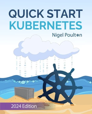 Quick Start Kubernetes - Second Edition [Book]