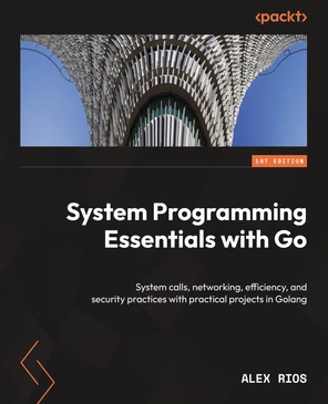 Chapter 1: Why Go? - System Programming Essentials with Go [Book]