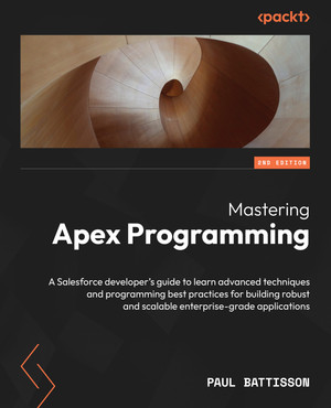 Mastering Apex Programming - Second Edition [Book]