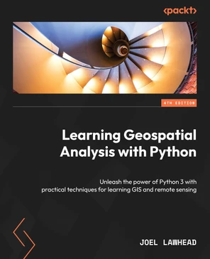Learning Geospatial Analysis with Python - Fourth Edition [Book]