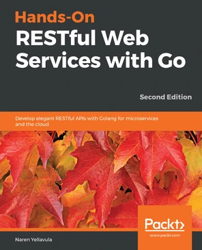 Hands-On RESTful Web Services with Go - Second Edition [Book]