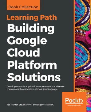 Building Google Cloud Platform Solutions [Book]