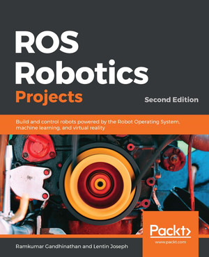 ROS Robotics Projects - Second Edition [Book]