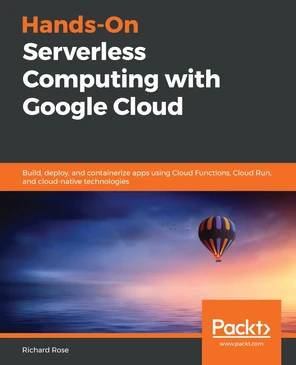 Hands-On Serverless Computing with Google Cloud [Book]