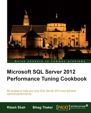 Microsoft SQL Server 2012 Performance Tuning Cookbook [Book]