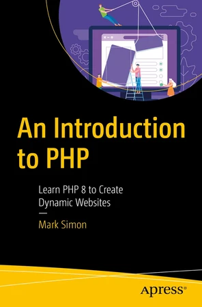 An Introduction to PHP : Learn PHP 8 to Create Dynamic Websites [Book]