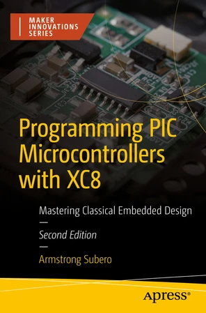 Programming PIC Microcontrollers with XC8: Mastering Classical Embedded ...