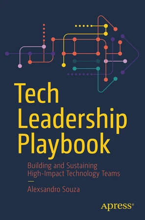 Tech Leadership Playbook : Building and Sustaining High-Impact ...