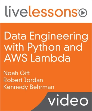 Data Engineering with Python and AWS Lambda LiveLessons [Video]