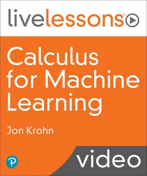 Calculus for Machine Learning LiveLessons [Video]