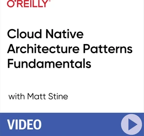 Cloud Native Architecture Patterns Fundamentals [Video]