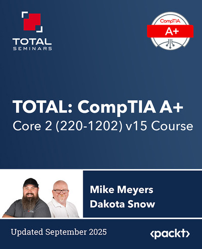 TOTAL: CompTIA A+ Core 2 (220-1202) v15 Course [Video]