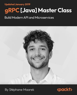 gRPC [Java] Master Class: Build Modern API and Microservices [Video]