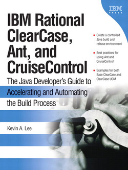 IBM Rational ClearCase, Ant, and CruiseControl: The Java Developers Guide to Accelerating and Automating the Build Process