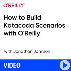 How to Build Katacoda Scenarios with O'Reilly