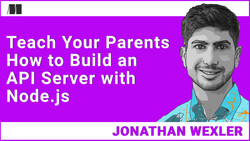 Teach Your Parents How to Build an API Server with Node.js