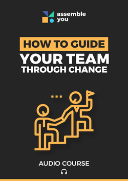 How to Guide Your Team Through Change