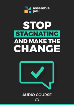 Stop Stagnating and Make the Change