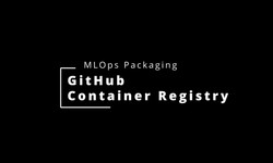 MLOps packaging: HuggingFace and GitHub Container Registry