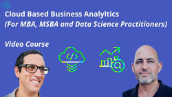 Cloud Based Based Business Analytics: For MBA, MSBA and Data Science Practitioners