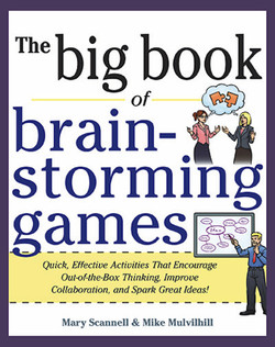 Big Book of Brainstorming Games: Quick, Effective Activities that Encourage Out-of-the-Box Thinking, Improve Collaboration, and Spark Great Ideas!