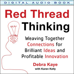 Red Thread Thinking: Weaving Together Connections for Brilliant Ideas and Profitable Innovation