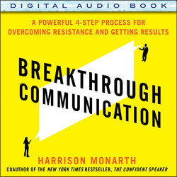 Breakthrough Communication: A Powerful 4-Step Process for Overcoming Resistance and Getting Results (Audio Book)