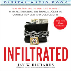 Infiltrated: How to Stop the Insiders and Activists Who Are Exploiting the Financial Crisis to Control Our Lives and Our Fortunes (Audio Book)