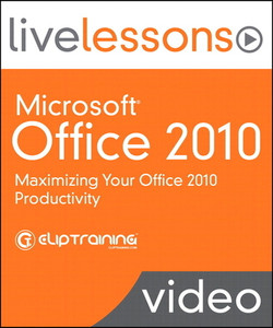 Microsoft Office 2010 LiveLessons (Video Training): Maximizing Your Office 2010 Productivity