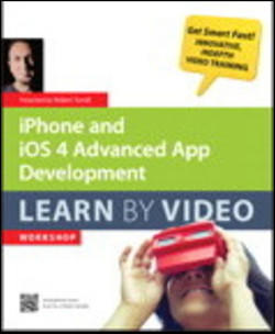 iPhone and iOS 4 Advanced App Development: Learn by Video