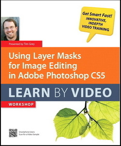 Using Layer Masks for Image Editing in Adobe Photoshop CS5: Learn by Video