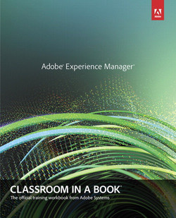 Adobe® Experience Manager: Classroom in a Book®: A Guide to CQ5 for Marketing Professionals