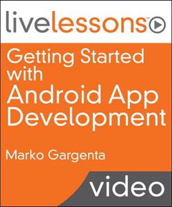 Getting Started with Android App Development LiveLessons (Video Training)