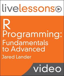 R Programming LiveLessons (Video Training): Fundamentals to Advanced