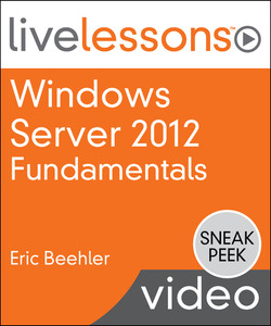 Windows Server 2012 Fundamentals LiveLesson (Sneak Peek Video Training)