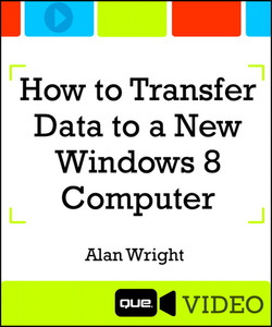 How to Transfer Data to a New Windows 8 Computer (Que Video)