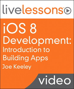 iOS 8 Development: Introduction to Building Apps LiveLessons (Video Training)