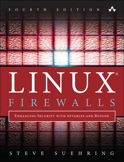 Linux® Firewalls: Enhancing Security with nftables and Beyond, Fourth Edition