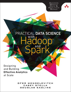 Practical Data Science with Hadoop® and Spark: Designing and Building Effective Analytics at Scale